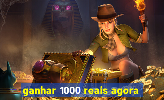 ganhar 1000 reais agora